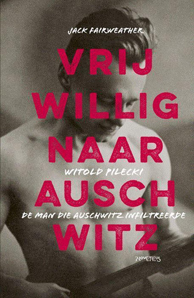 Omslag van Vrijwillig naar Auschwitz / Witold Pilecki, de man die in Auschwitz infiltreerde, tweedehands boek bij Boekhandel Bloks