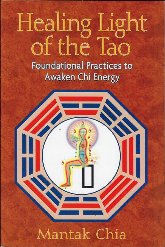 Omslag van Healing Light of the Tao / Foundational Practices to Awaken Chi Energy, tweedehands boek bij Boekhandel Bloks