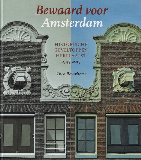 Omslag van Bewaard voor Amsterdam / historische geveltoppen herplaatst (1945-2015), tweedehands boek bij Boekhandel Bloks