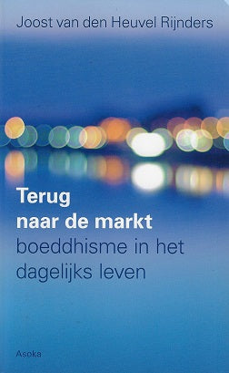 Omslag van Terug naar de markt / boeddhisme in het dagelijks leven door Heuvel Rijnders, tweedehands boek bij Boekhandel Bloks