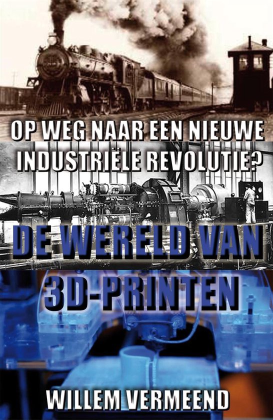 Omslag van De wereld van 3D-printen / op weg naar een nieuwe industriele revolutie?, tweedehands boek bij Boekhandel Bloks