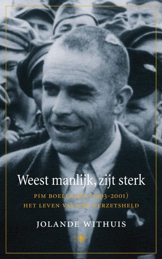 Omslag van Weest manlijk, zijt sterk / Pim Boellaard (1903-2001) het leven van een verzetsheld, tweedehands boek bij Boekhandel Bloks