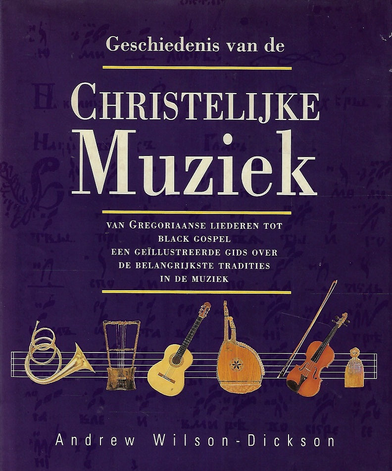 Omslag van Geschiedenis van de christelijke muziek / van Gregoriaans tot gospel geillustreerde gids voor de voornaamste tradities van muziek voor de eredienst, tweedehands boek bij Boekhandel Bloks