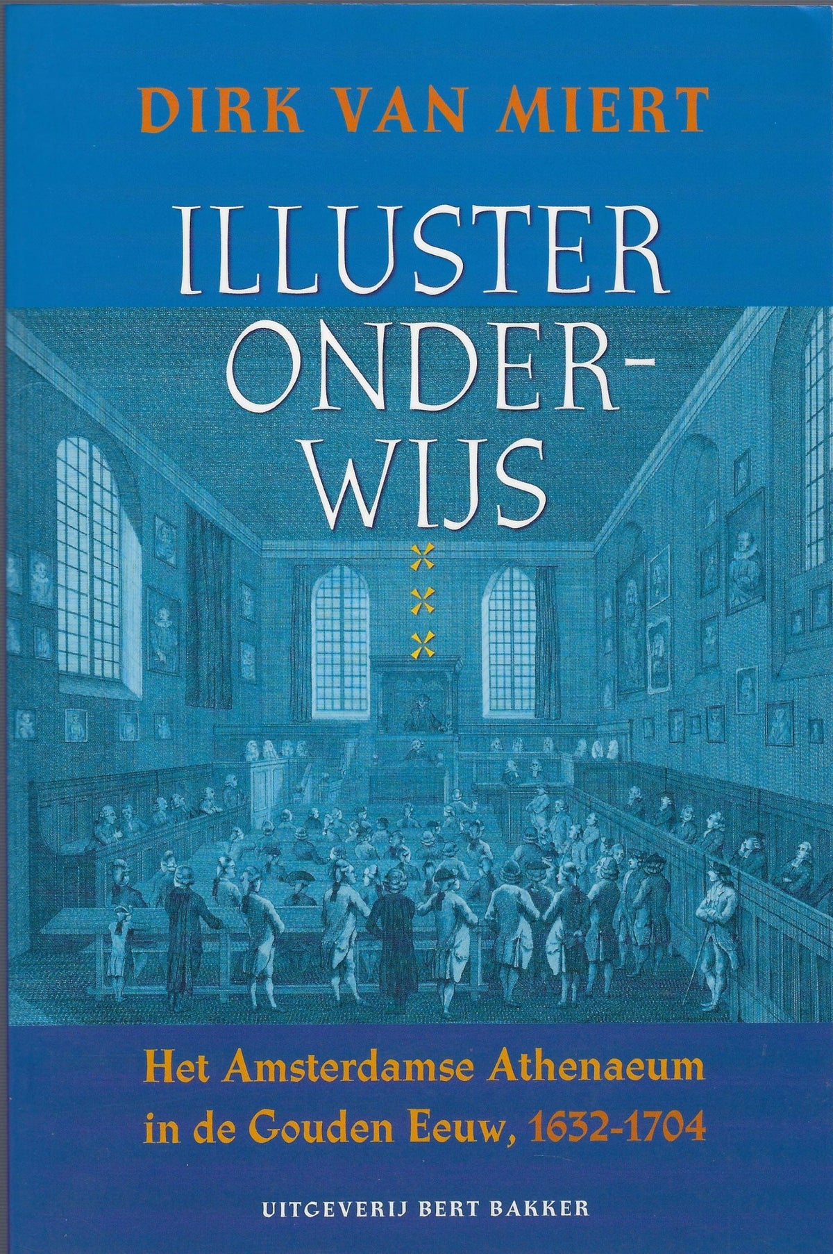 Omslag van Illuster onderwijs / het Amsterdamse Athenaeum in de Gouden Eeuw, 1632-1704, tweedehands boek bij Boekhandel Bloks