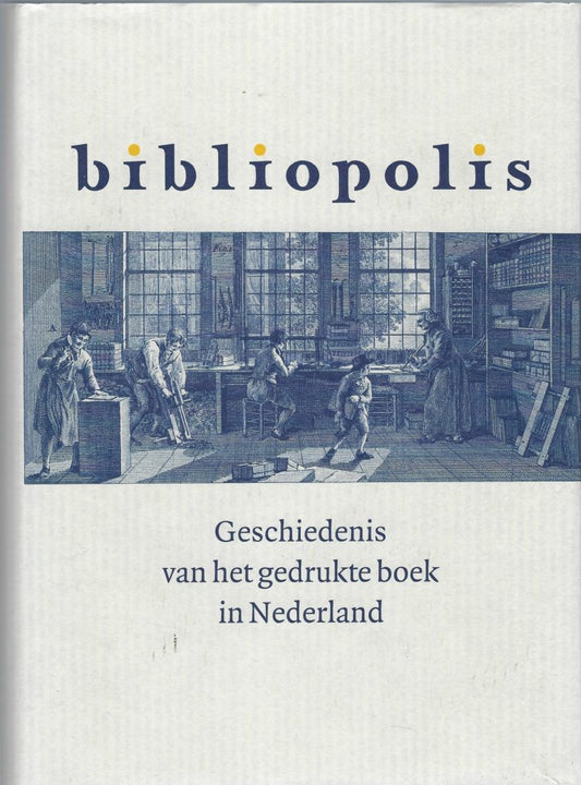 Omslag van Bibliopolis / geschiedenis van het gedrukte boek in Nederland, tweedehands boek bij Boekhandel Bloks