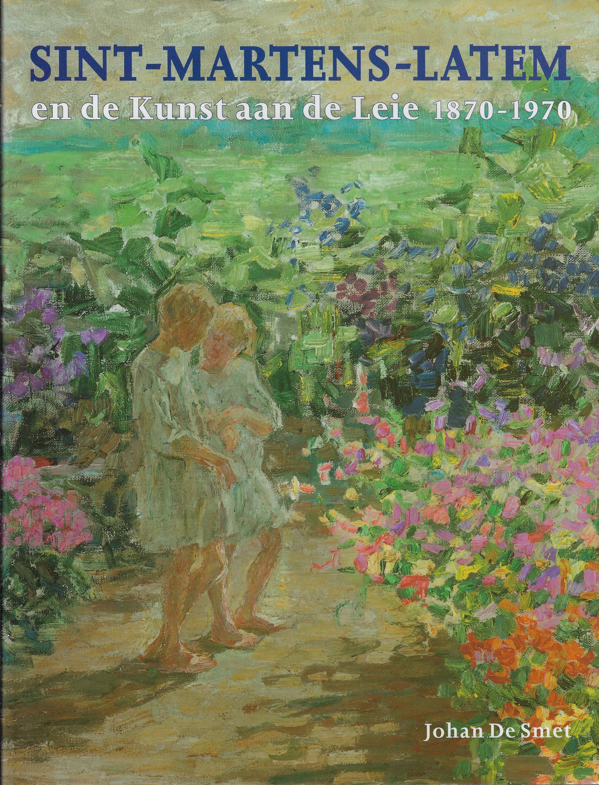 Omslag van Sint-Martens-Latem en de kunst aan de Leie 1870-1970, tweedehands boek bij Boekhandel Bloks