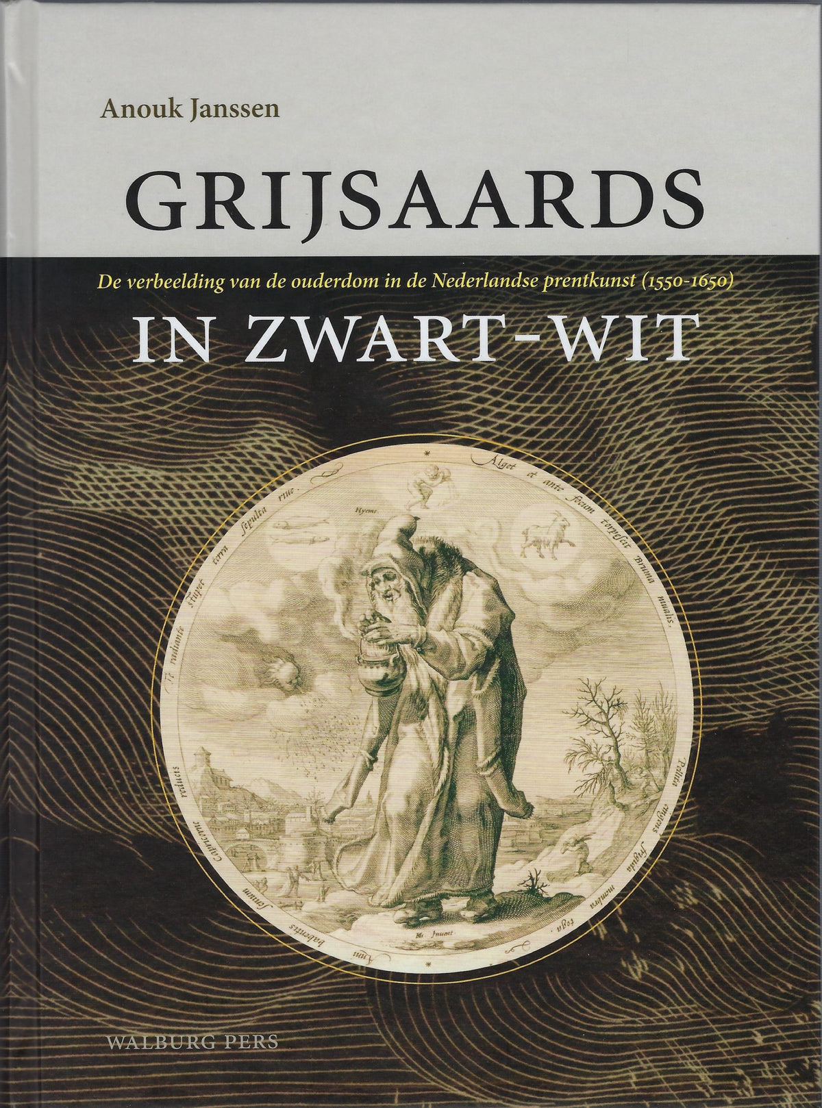 Omslag van Grijsaards in zwart-wit / de verbeelding van de ouderdom in de Nederlandse prentkunst (1550-1650), tweedehands boek bij Boekhandel Bloks