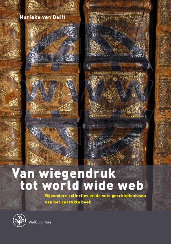 Omslag van Van wiegendruk tot world wide web / bijzondere collecties en de vele geschiedenissen van het gedrukte boek, tweedehands boek bij Boekhandel Bloks