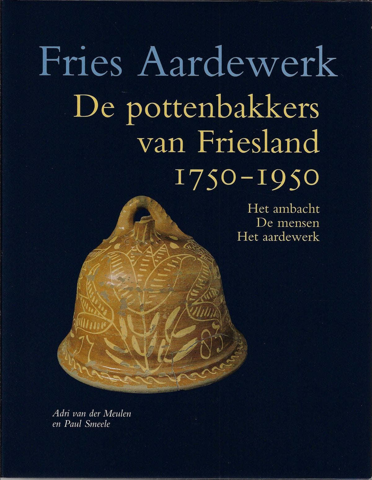 Omslag van De pottenbakkers van Friesland 1750-1950 / het ambacht. De mensen. Het aardewerk, tweedehands boek bij Boekhandel Bloks