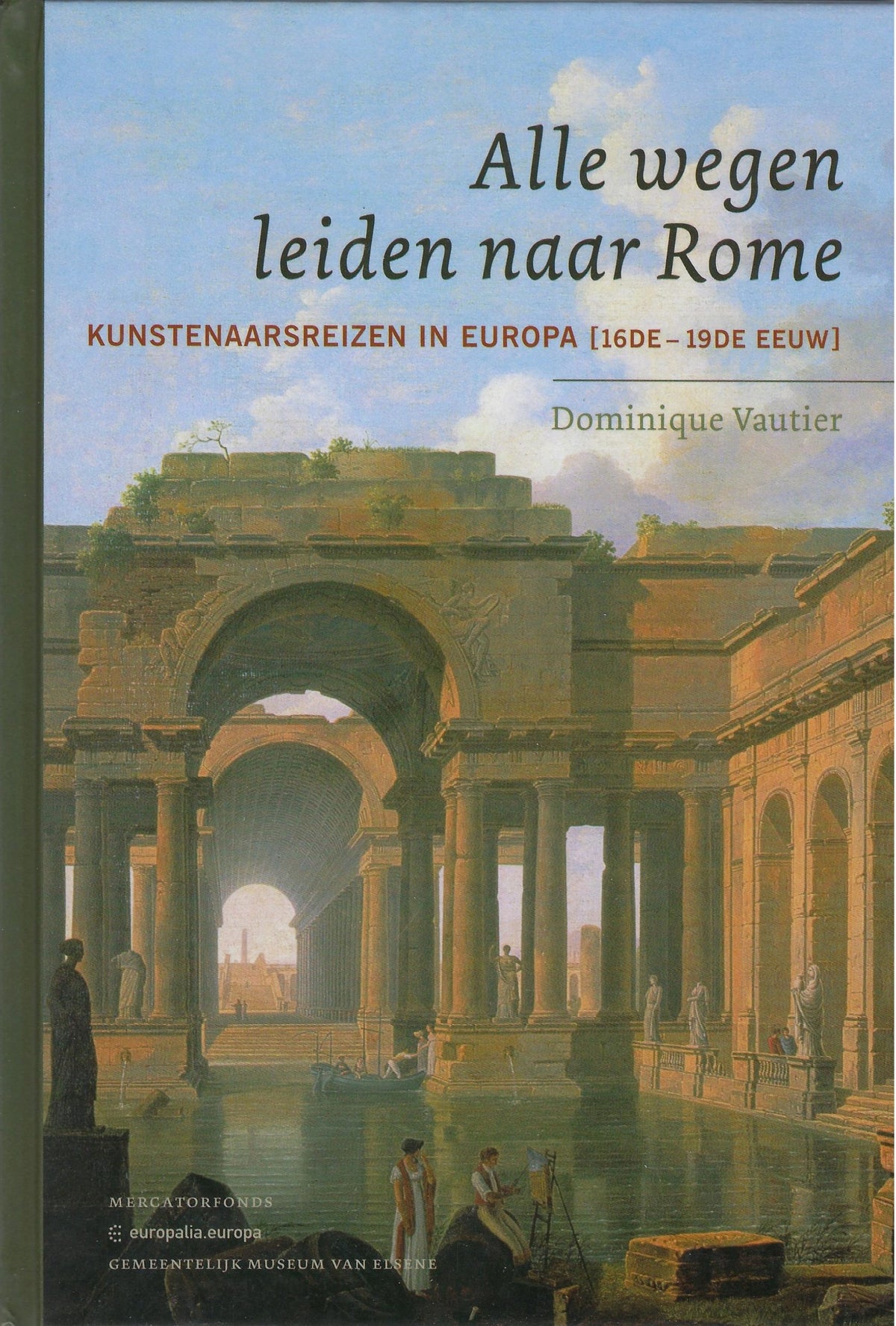 Omslag van Alle wegen leiden naar Rome / kunstenaarsreizen in Europa (16de - 19de eeuw), tweedehands boek bij Boekhandel Bloks