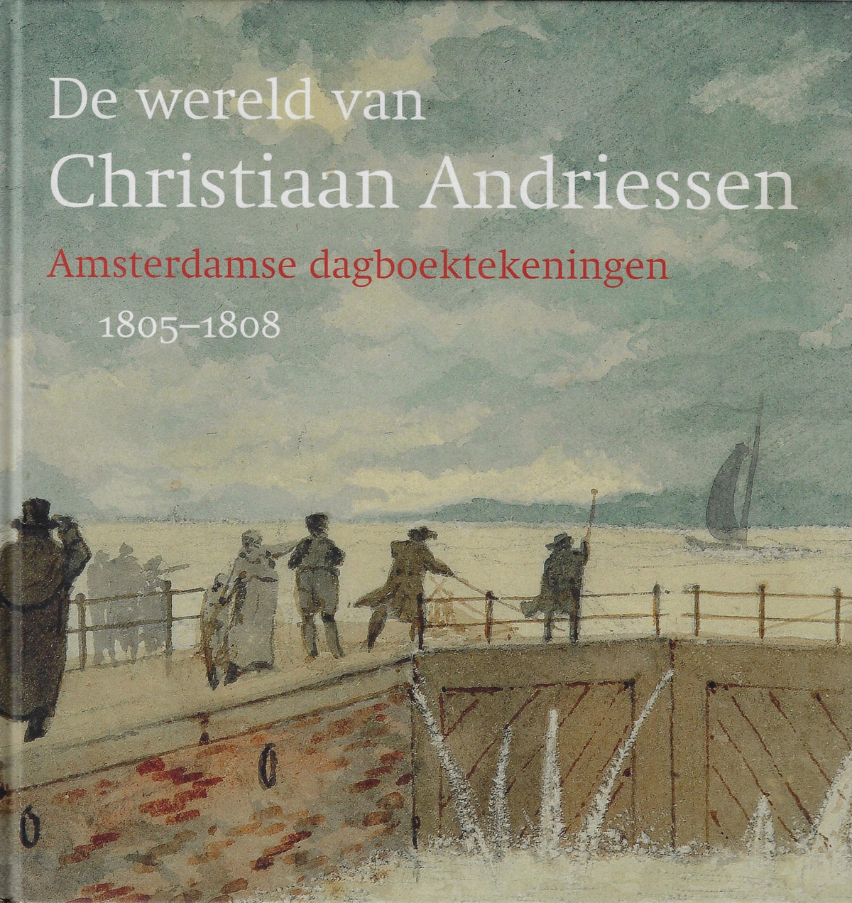 Omslag van De wereld van Christiaan Andriessen / Amsterdamse dagboektekeningen 1805-1808, tweedehands boek bij Boekhandel Bloks