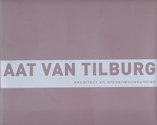 Omslag van Aat van Tilburg architect en stedenbouwkundige, tweedehands boek bij Boekhandel Bloks
