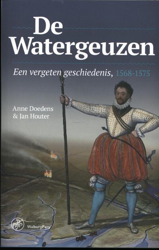 Omslag van De Watergeuzen / een vergeten geschiedenis, 1568-1575, tweedehands boek bij Boekhandel Bloks