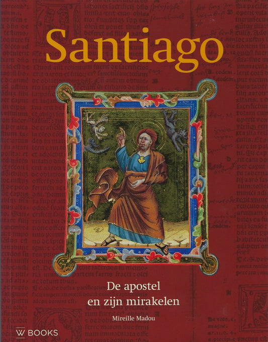 Omslag van Santiago, de Apostel en zijn Mirakelen, tweedehands boek bij Boekhandel Bloks