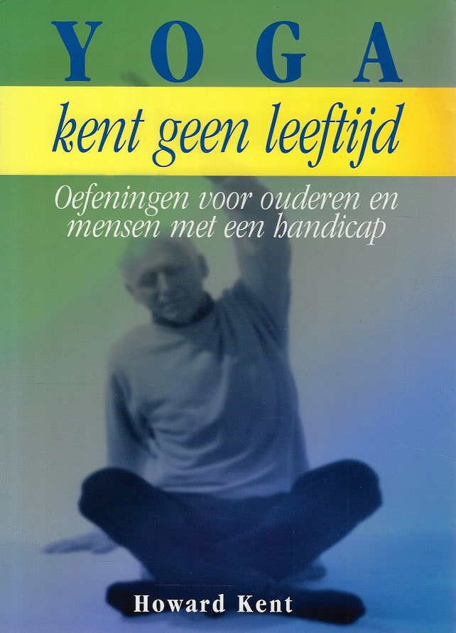 Omslag van Yoga kent geen leeftijd / oefeningen voor ouderen en mensen met een handicap, tweedehands boek bij Boekhandel Bloks