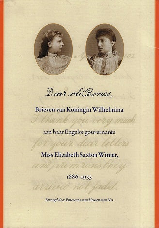 Omslag van Dear old bones / brieven van Koningin Wilhelmina aan haar Engelse gouvernante Miss Elizabeth Saxton Winter 1886 1935, tweedehands boek bij Boekhandel Bloks