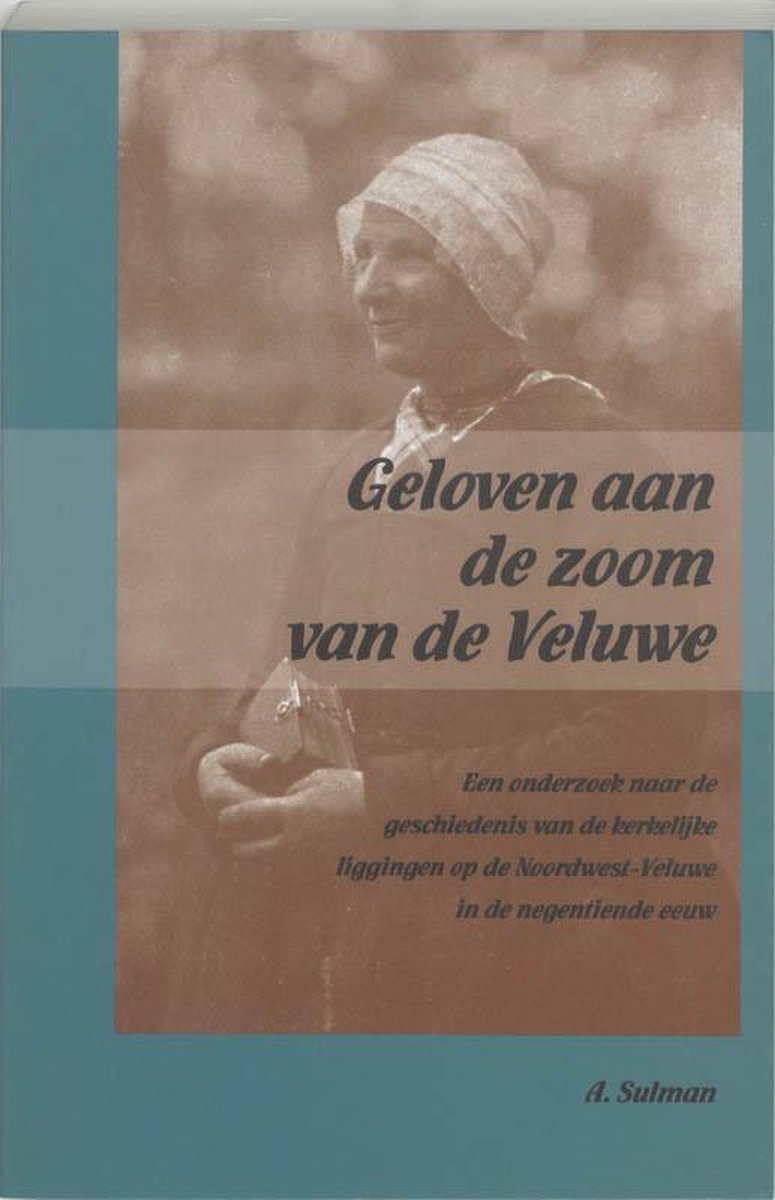 Omslag van Geloven aan de zoom van de Veluwe / een onderzoek naar de geschiedenis van de kerkelijke liggingen op de Noordwest-Veluwe in de negentiende eeuw, tweedehands boek bij Boekhandel Bloks