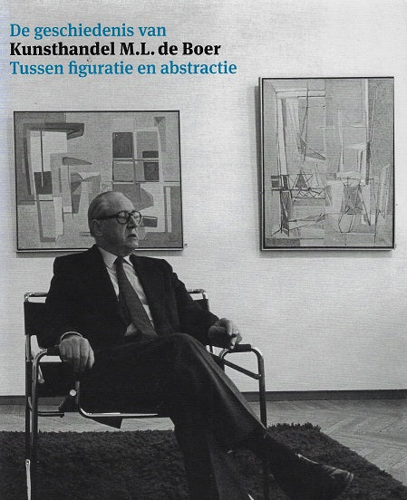 Omslag van De geschiedenis van kunsthandel M.L. de Boer / Tussen figuratie en abstractie, tweedehands boek bij Boekhandel Bloks