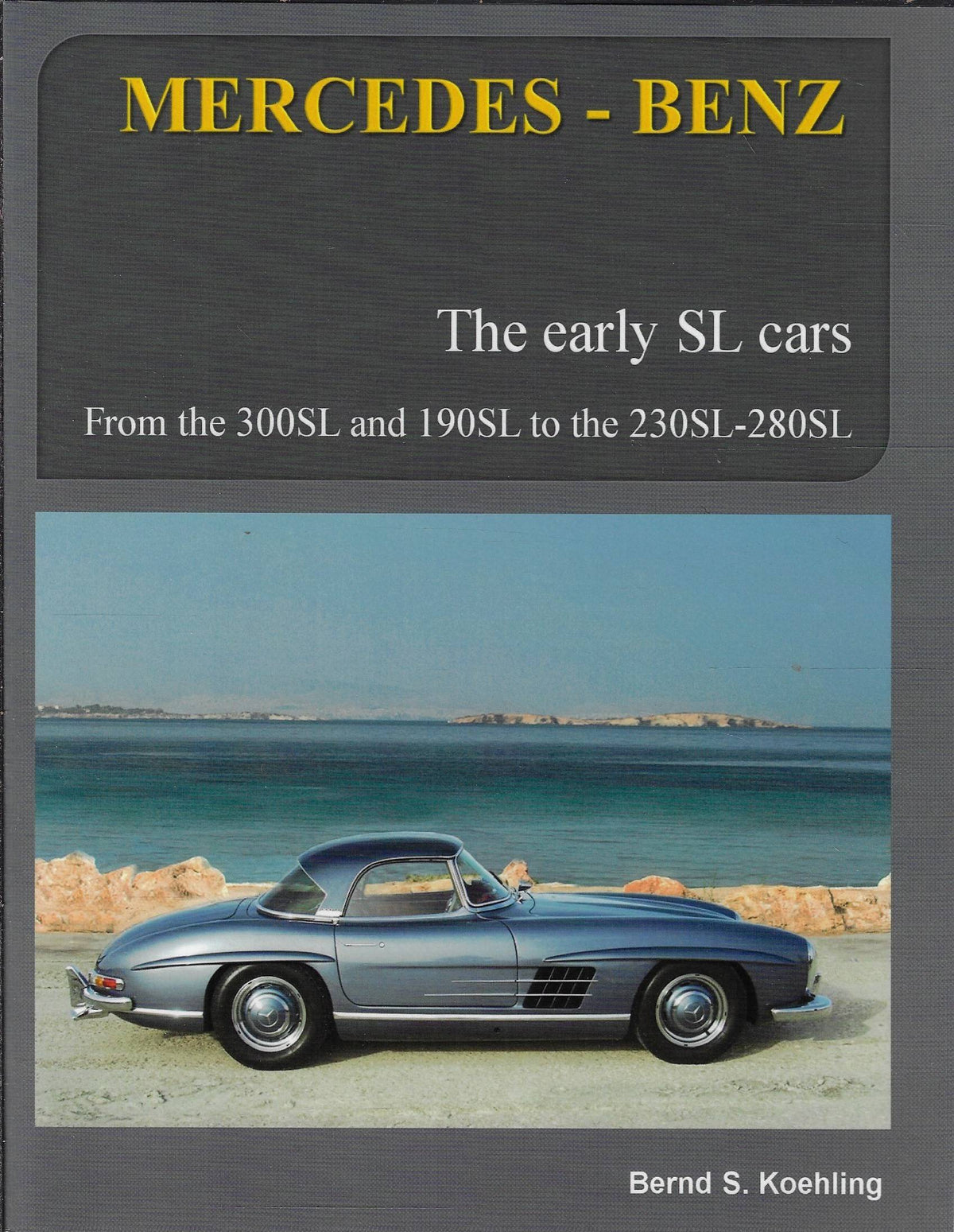 Omslag van Mercedes-Benz, the Early Mercedes SL Cars / W121, W198, W113 door S. Koehling, tweedehands boek bij Boekhandel Bloks