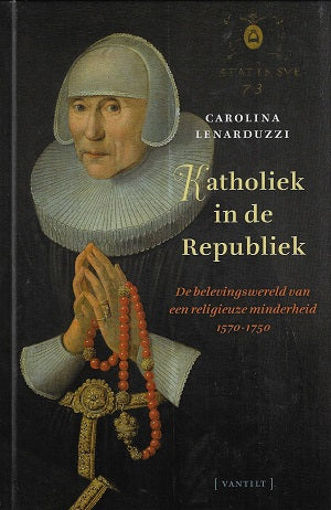 Omslag van Katholiek in de Republiek / De belevingswereld van een religieuze minderheid 1570-1750, tweedehands boek bij Boekhandel Bloks