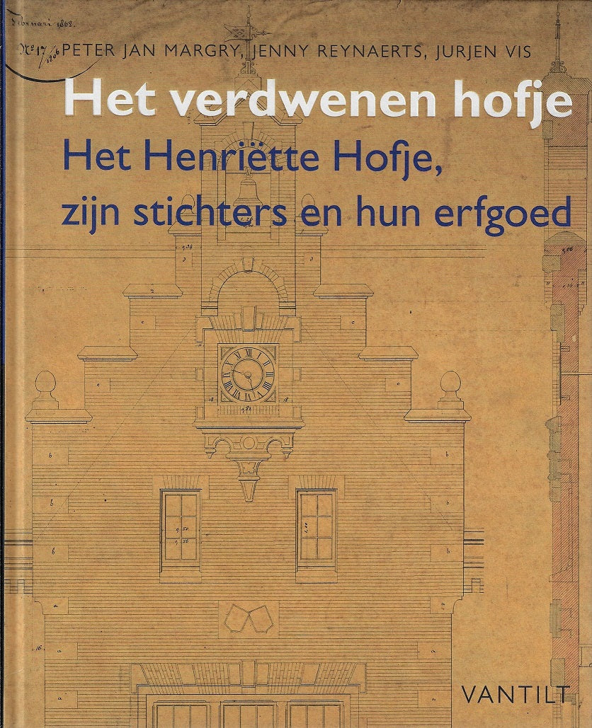 Omslag van Het verdwenen hofje / Het Henriëtte Hofje, zijn stichters en hun erfgoed, tweedehands boek bij Boekhandel Bloks
