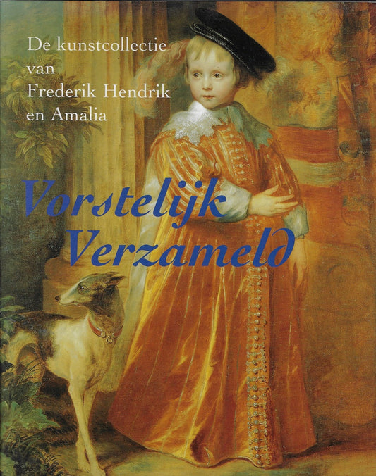 Omslag van Vorstelijk verzameld / de kunstcollectie van Frederik Hendrik en Amalia, tweedehands boek bij Boekhandel Bloks