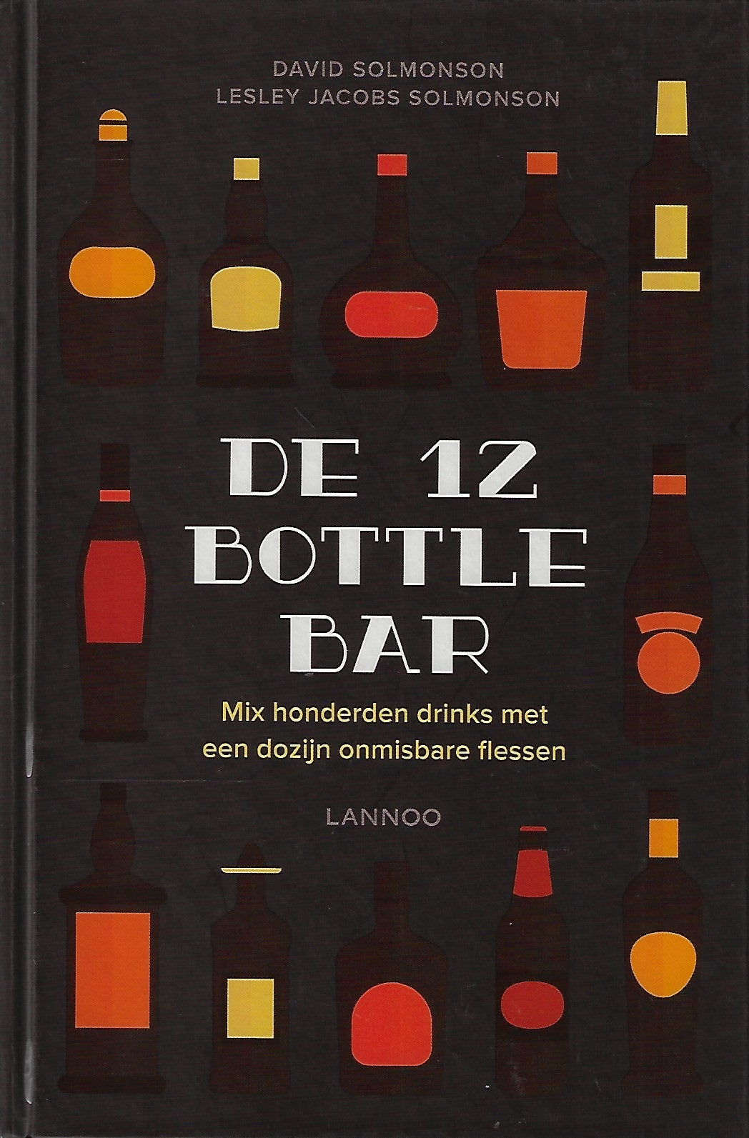 Omslag van De 12 Bottle Bar / Mix honderden drinks met een dozijn onmisbare flessen, tweedehands boek bij Boekhandel Bloks