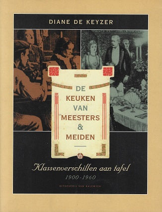 Omslag van De keuken van meesters & meiden / klassenverschillen aan tafel 1900-1960, tweedehands boek bij Boekhandel Bloks