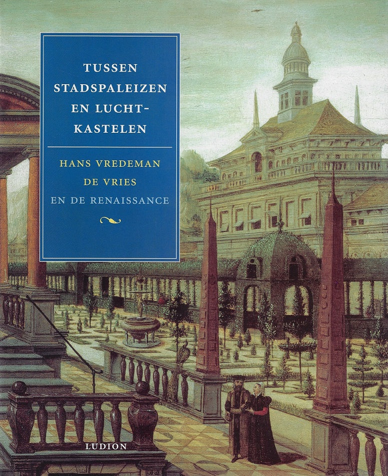 Omslag van Tussen stadspaleizen en luchtkastelen / Hans Vredeman de Vries en de Renaissance, tweedehands boek bij Boekhandel Bloks