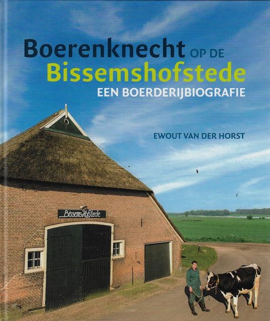 Omslag van (Gesigneerd) Boerenknecht op de Bissemshofstede - een boerderijbiografie, tweedehands boek bij Boekhandel Bloks