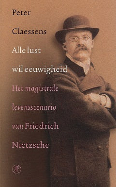 Omslag van Alle lust wil eeuwigheid / het magistrale levensscenario van Friedrich Nietzsche, tweedehands boek bij Boekhandel Bloks