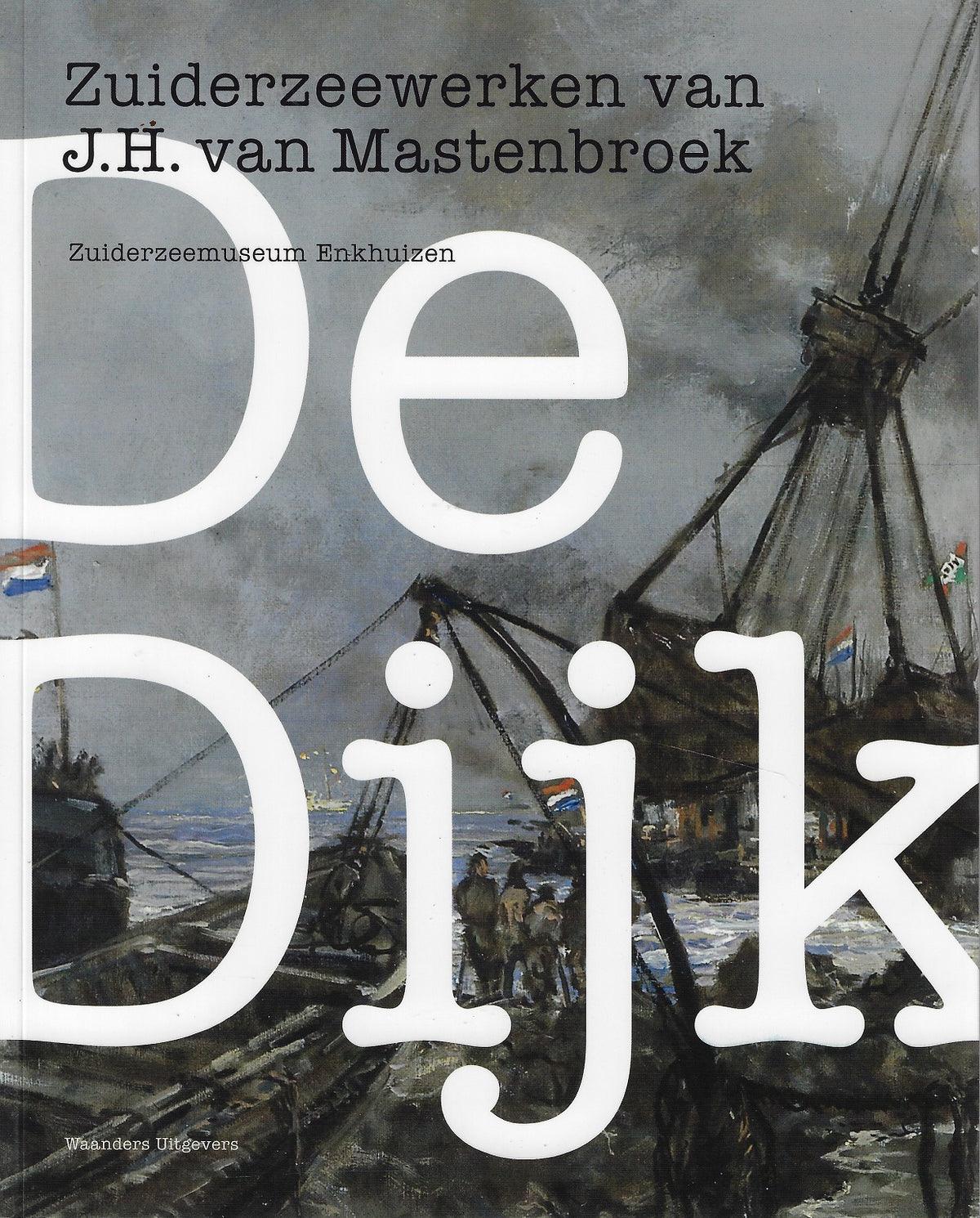 Omslag van De Dijk Zuiderzeewerken J.H.Mastenbroek, tweedehands boek bij Boekhandel Bloks