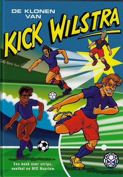 Omslag van De Klonen van Kick Wilstra - een boek over strips, voetbal en HFC Haarlem, tweedehands boek bij Boekhandel Bloks