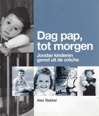 Omslag van Dag pap tot morgen! / Joodse kinderen gered uit de creche, tweedehands boek bij Boekhandel Bloks
