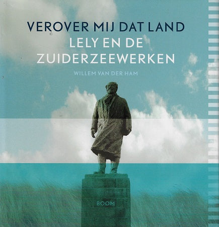 Omslag van Verover mij dat land / Lely en de Zuiderzeewerken, tweedehands boek bij Boekhandel Bloks