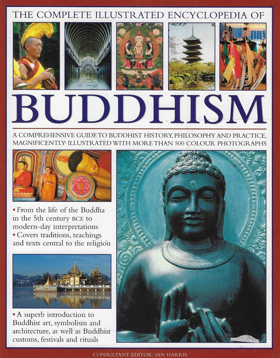Omslag van The Complete Illustrated Encyclopedia of Buddhism / A Comprehensive Guide to Buddhist History, Philosophy and Practice, Magnificently Illustrated With More Than 500 Colour Photographs, tweedehands boek bij Boekhandel Bloks