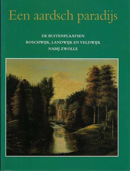 Omslag van Een aardsch paradijs / de buitenplaatsen Boschwijk, Landwijk en Veldwijk nabij Zwolle, tweedehands boek bij Boekhandel Bloks