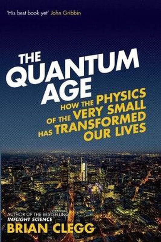 Omslag van The Quantum Age / How the Physics of the Very Small has Transformed Our Lives, tweedehands boek bij Boekhandel Bloks