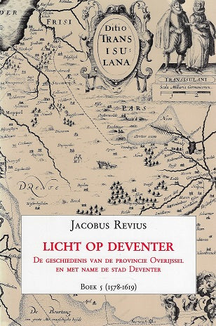Omslag van Licht op Deventer / de geschiedenis van de provincie Overijssel en met name de stad Deventer/ Boek 5 (1578-1619), tweedehands boek bij Boekhandel Bloks