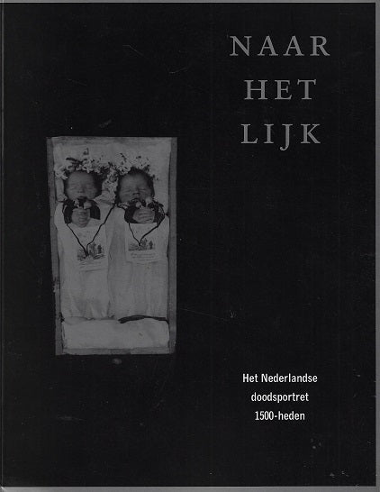 Omslag van Naar het lijk / het Nederlandse doodsportret 1500-heden, tweedehands boek bij Boekhandel Bloks
