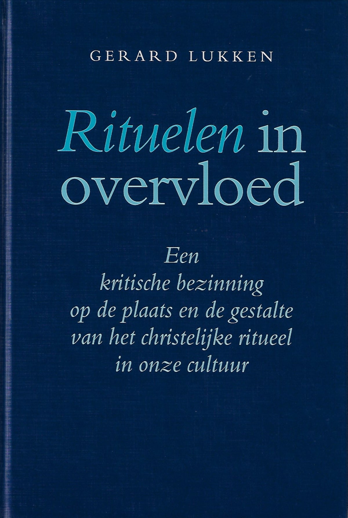 Omslag van Rituelen in overvloed / een kritische bezinning op plaats en gestalte van het christelijke ritueel in onze cultuur, tweedehands boek bij Boekhandel Bloks