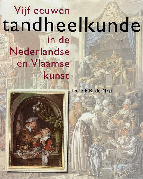 Omslag van Vijf eeuwen tandheelkunde in de Nederlandse en Vlaamse kunst door F.E.R. de Maar, tweedehands boek bij Boekhandel Bloks
