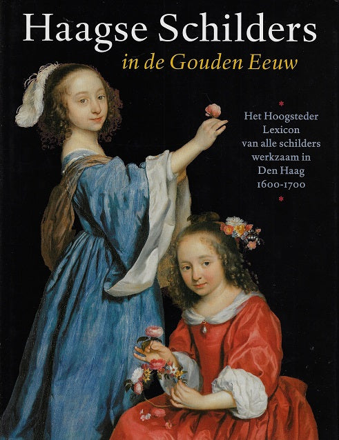 Omslag van Haagse schilders in de Gouden Eeuw / het Hoogsteeder Lexicon van alle schilders werkzaam in Den Haag 1600-1700, tweedehands boek bij Boekhandel Bloks