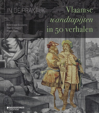 Omslag van In de praktijk. Vlaamse wandtapijten in 50 verhalen, tweedehands boek bij Boekhandel Bloks