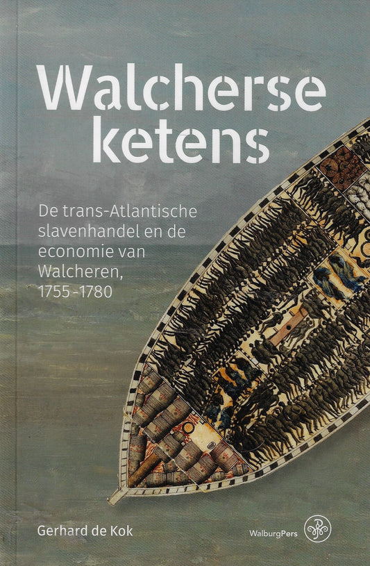 Omslag van Walcherse ketens / De trans-Atlantische slavenhandel en de economie van Walcheren, 1755-1780, tweedehands boek bij Boekhandel Bloks
