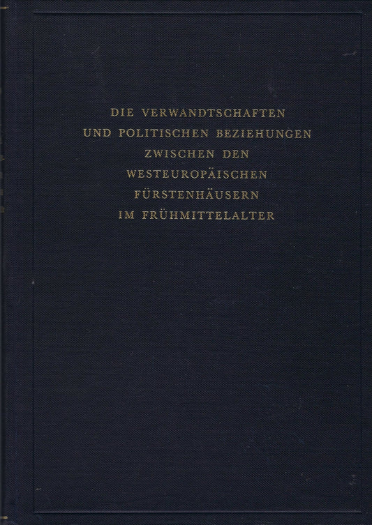 Omslag van Die Verwandschaften und Politischen Beziehungen zwischen den westeuropäischen Fürstenhäusern im Frühmittelalter, tweedehands boek bij Boekhandel Bloks