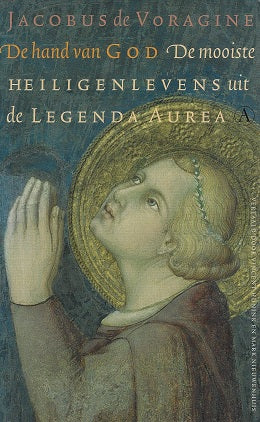Omslag van De hand van God / de mooiste heiligenlevens uit de Legenda Aurea, tweedehands boek bij Boekhandel Bloks