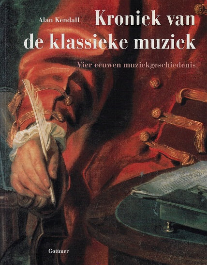 Omslag van De kroniek van de klassieke muziek / Een intiem verslag van leven en werk der grote componisten door Alan Kendall, tweedehands boek bij Boekhandel Bloks