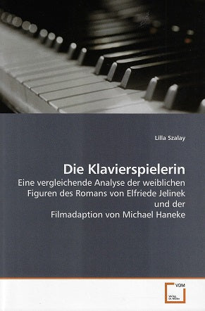 Omslag van Die Klavierspielerin / Eine vergleichende Analyse der weiblichen Figuren des Romans von Elfriede Jelinek und der Filmadaption von Michael Haneke, tweedehands boek bij Boekhandel Bloks