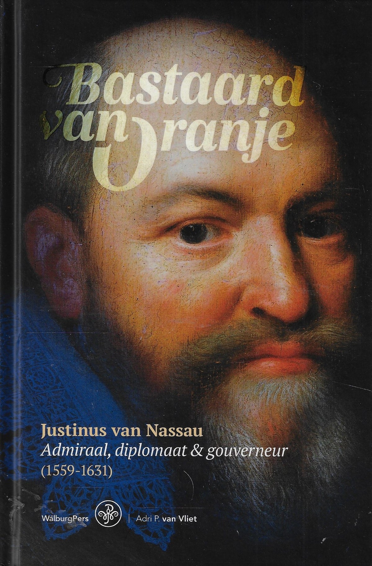 Omslag van Bastaard van Oranje / Justinus van Nassau: Admiraal, diplomaat en gouverneur (1559-1631), tweedehands boek bij Boekhandel Bloks